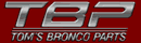 Tom's Bronco Parts